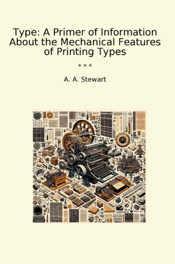 Type: A Primer of Information About the Mechanical Features of Printing Types