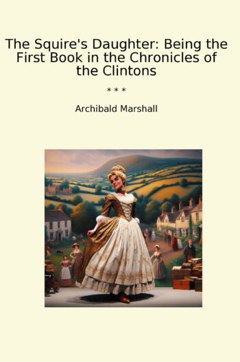 The Squire's Daughter: Being the First Book in the Chronicles of the Clintons