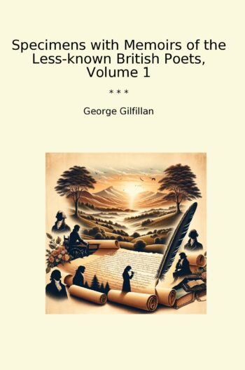 Specimens with Memoirs of the Less-known British Poets, Volume 1