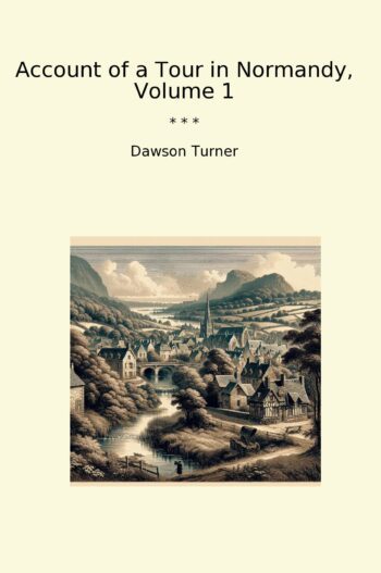 Account of a Tour in Normandy, Volume 1