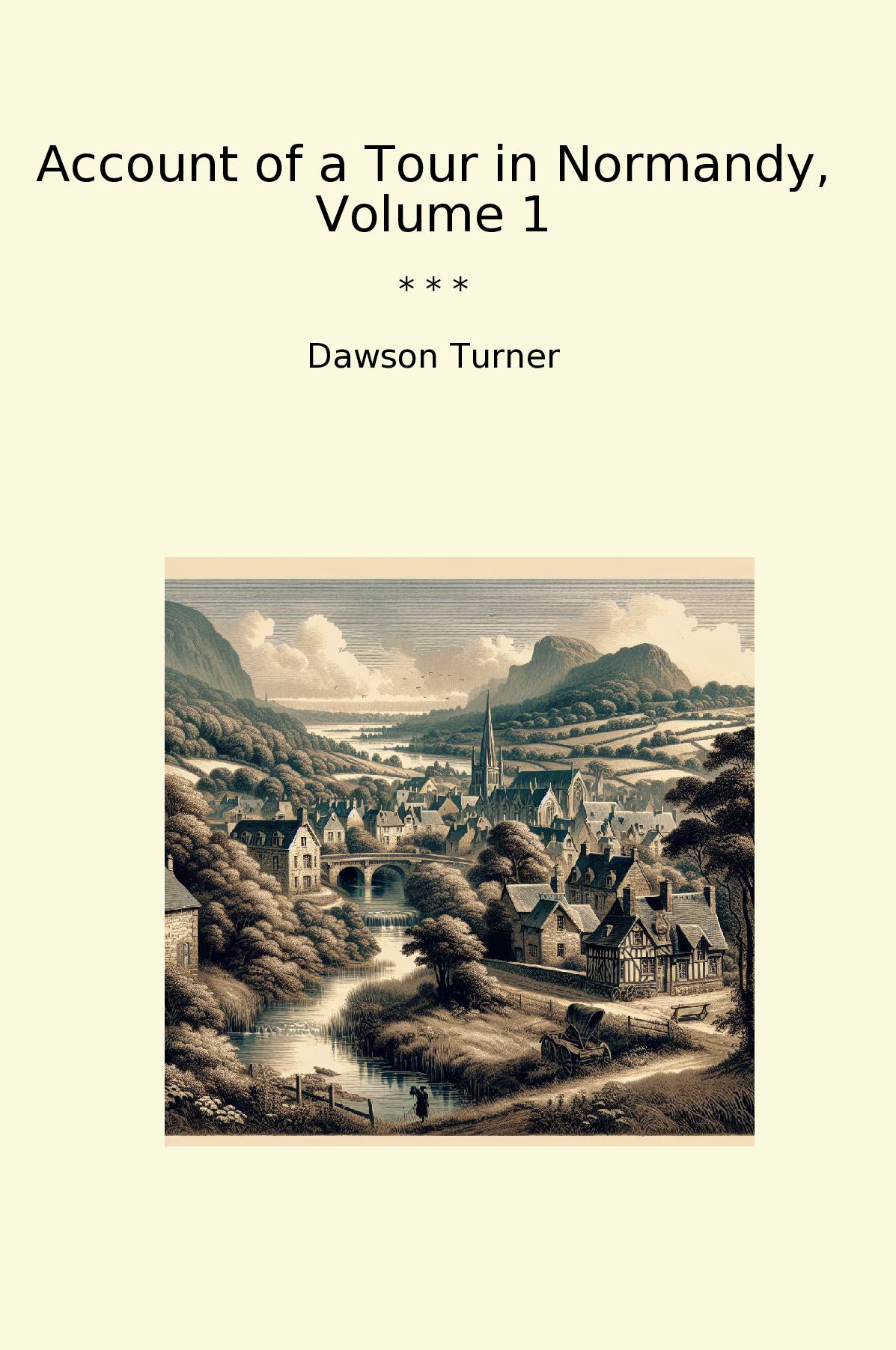 Account of a Tour in Normandy, Volume 1