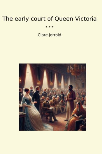 The early court of Queen Victoria