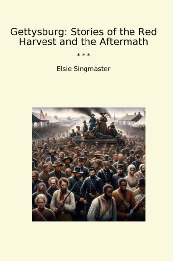 Gettysburg: Stories of the Red Harvest and the Aftermath