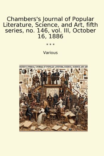 Chambers's Journal of Popular Literature, Science, and Art, fifth series, no. 146, vol. III, October 16, 1886