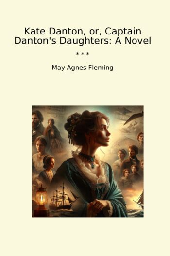 Kate Danton, or, Captain Danton's Daughters: A Novel