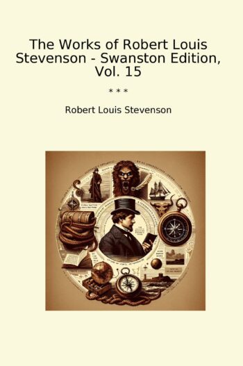 The Works of Robert Louis Stevenson - Swanston Edition, Vol. 15