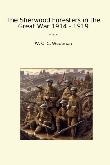 The Sherwood Foresters in the Great War 1914 - 1919