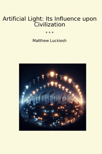 Artificial Light: Its Influence upon Civilization