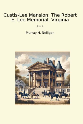 Custis-Lee Mansion: The Robert E. Lee Memorial, Virginia