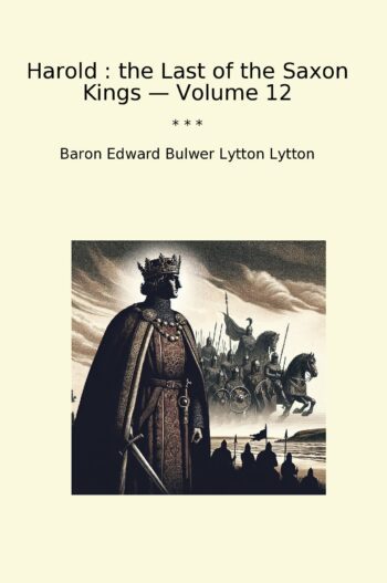 Harold : the Last of the Saxon Kings — Volume 12
