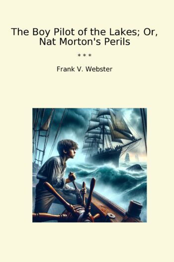 The Boy Pilot of the Lakes; Or, Nat Morton's Perils