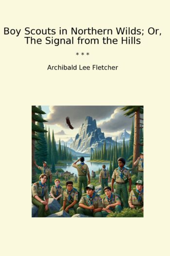 Boy Scouts in Northern Wilds; Or, The Signal from the Hills