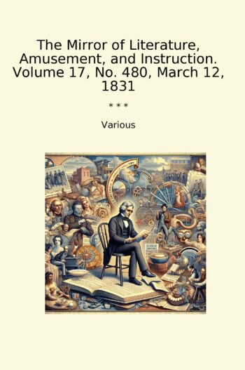 The Mirror of Literature, Amusement, and Instruction. Volume 17, No. 480, March 12, 1831