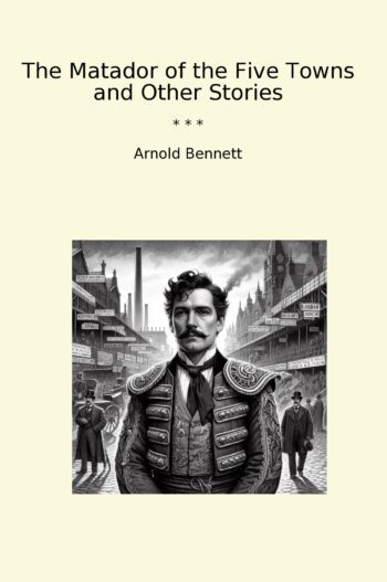 The Matador of the Five Towns and Other Stories