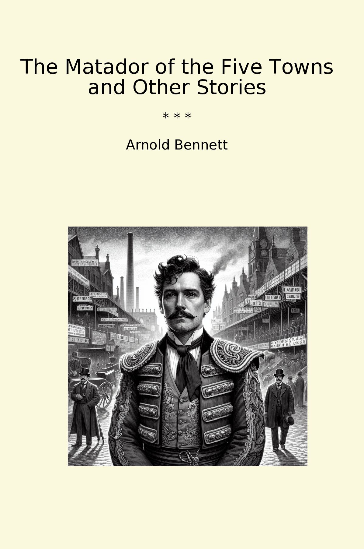 The Matador of the Five Towns and Other Stories