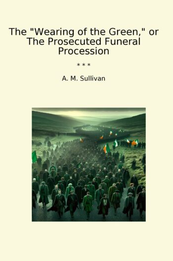 The "Wearing of the Green," or The Prosecuted Funeral Procession