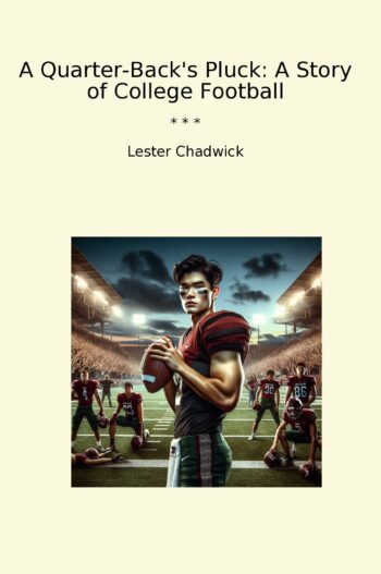 A Quarter-Back's Pluck: A Story of College Football
