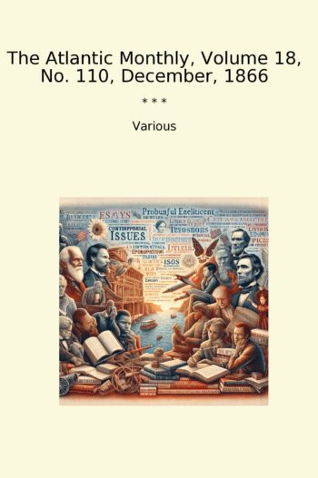The Atlantic Monthly, Volume 18, No. 110, December, 1866