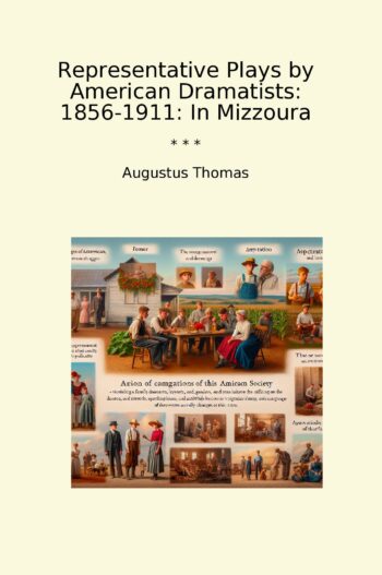 Representative Plays by American Dramatists: 1856-1911: In Mizzoura