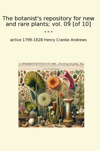 The botanist's repository for new and rare plants; vol. 09 [of 10]