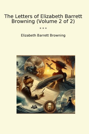 The Letters of Elizabeth Barrett Browning (Volume 2 of 2)