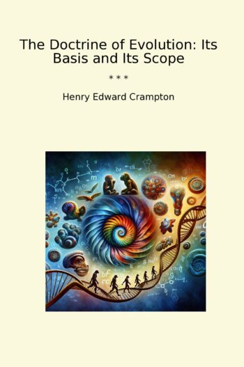 The Doctrine of Evolution: Its Basis and Its Scope