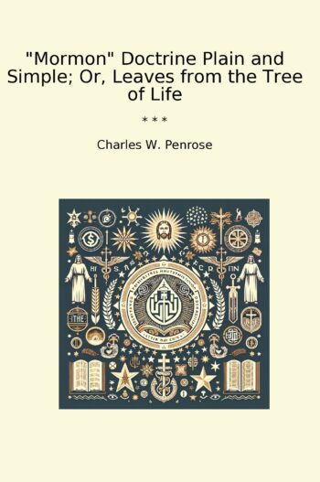 "Mormon" Doctrine Plain and Simple; Or, Leaves from the Tree of Life
