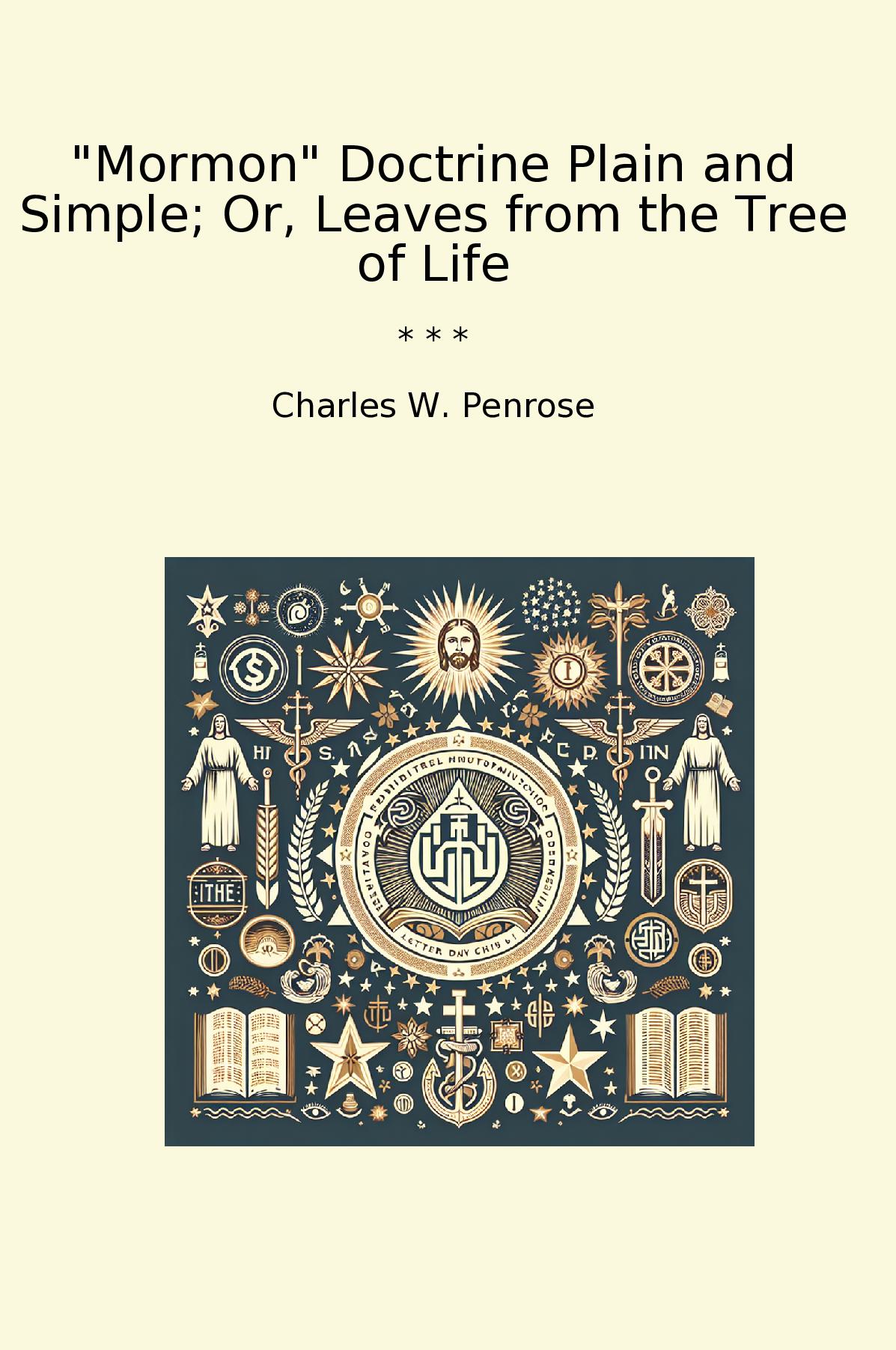 "Mormon" Doctrine Plain and Simple; Or, Leaves from the Tree of Life