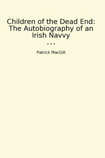 Children of the Dead End: The Autobiography of an Irish Navvy