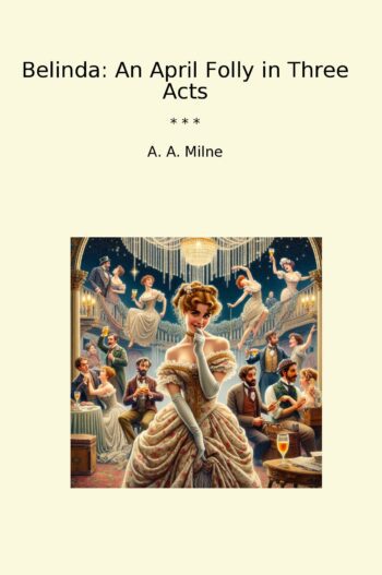 Belinda: An April Folly in Three Acts