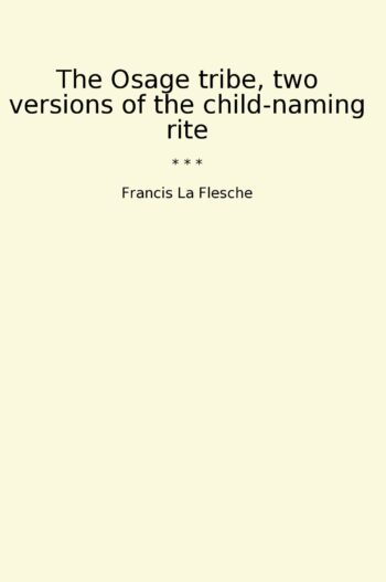 The Osage tribe, two versions of the child-naming rite