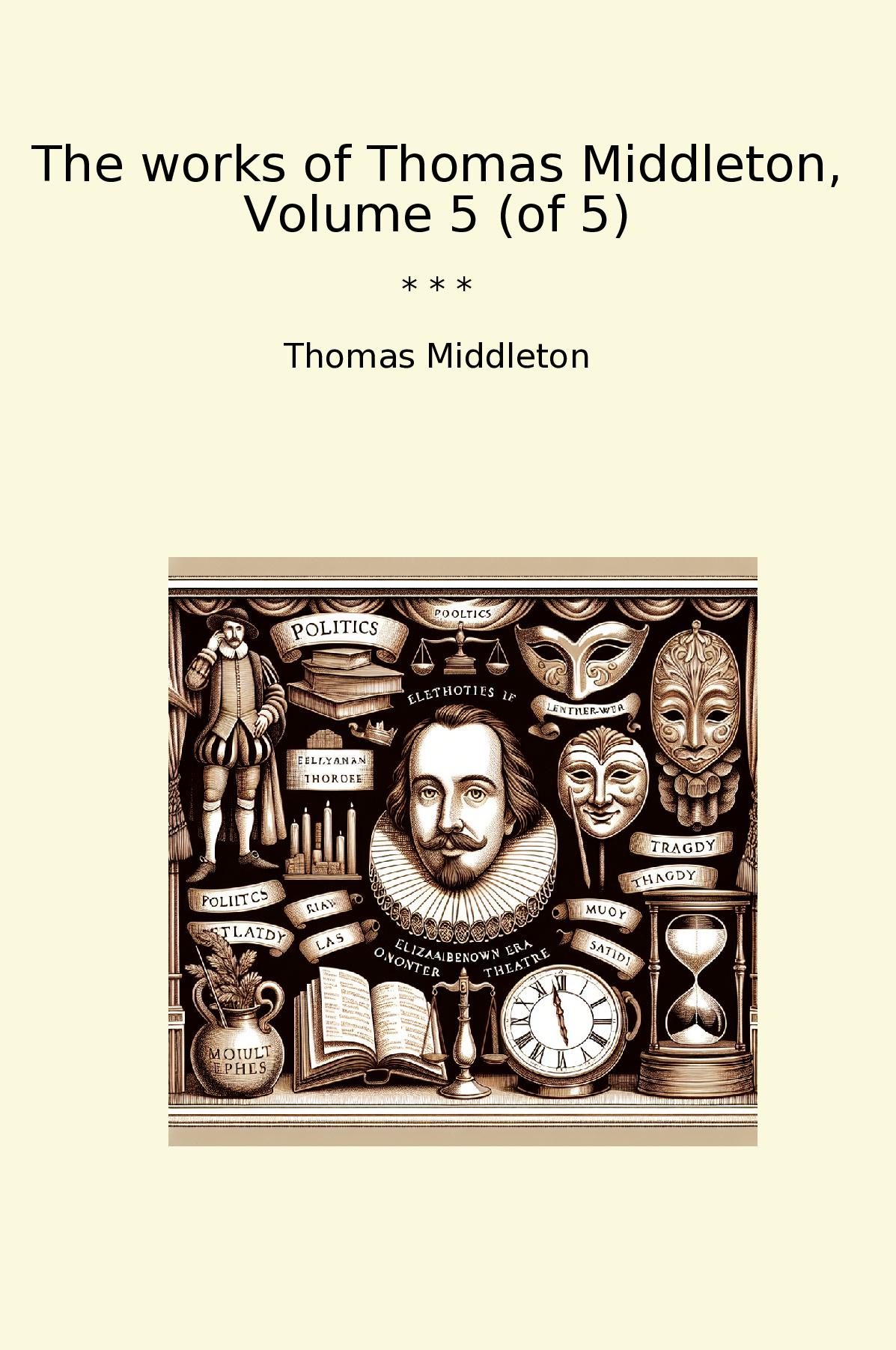 The works of Thomas Middleton, Volume 5 (of 5)