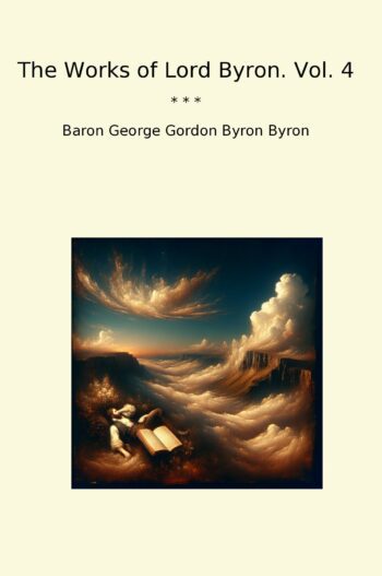 The Works of Lord Byron. Vol. 4