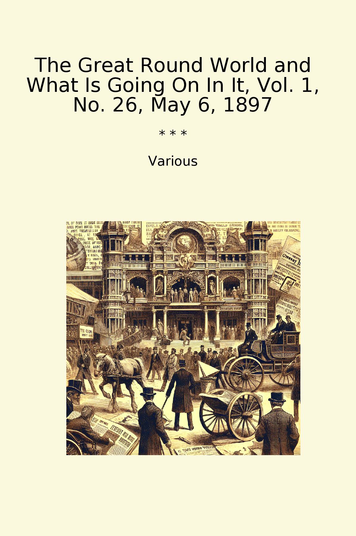 The Great Round World and What Is Going On In It, Vol. 1, No. 26, May 6, 1897