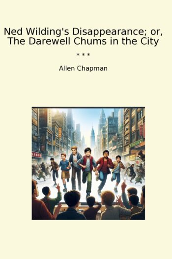 Ned Wilding's Disappearance; or, The Darewell Chums in the City