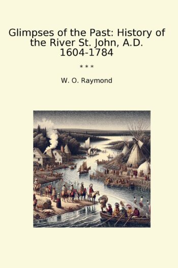 Glimpses of the Past: History of the River St. John, A.D. 1604-1784