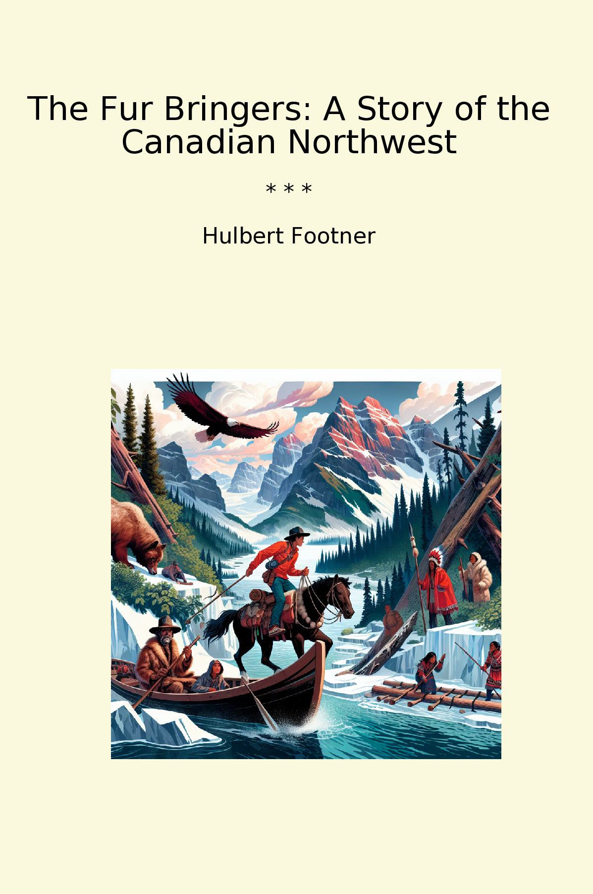 The Fur Bringers: A Story of the Canadian Northwest