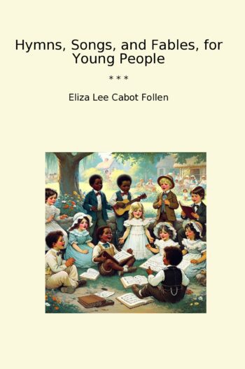 Hymns, Songs, and Fables, for Young People