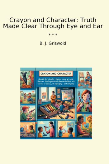 Crayon and Character: Truth Made Clear Through Eye and Ear