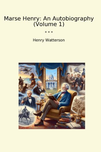 Marse Henry: An Autobiography (Volume 1)