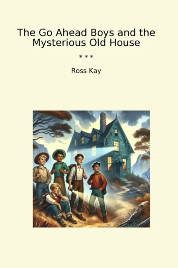 The Go Ahead Boys and the Mysterious Old House