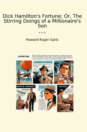 Dick Hamilton's Fortune; Or, The Stirring Doings of a Millionaire's Son