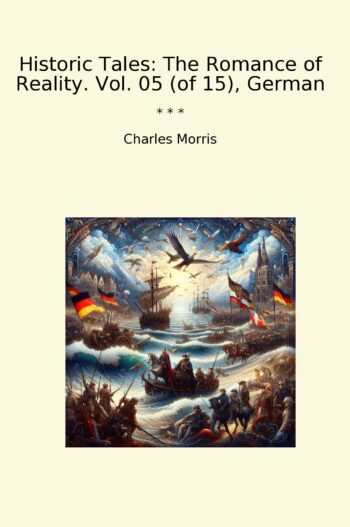 Historic Tales: The Romance of Reality. Vol. 05 (of 15), German