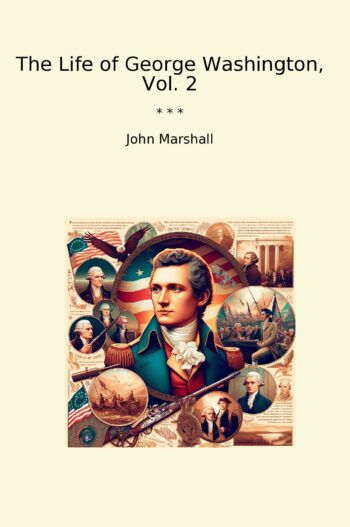 The Life of George Washington, Vol. 2