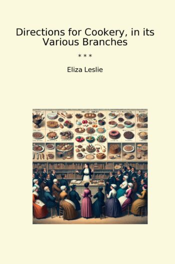 Directions for Cookery, in its Various Branches