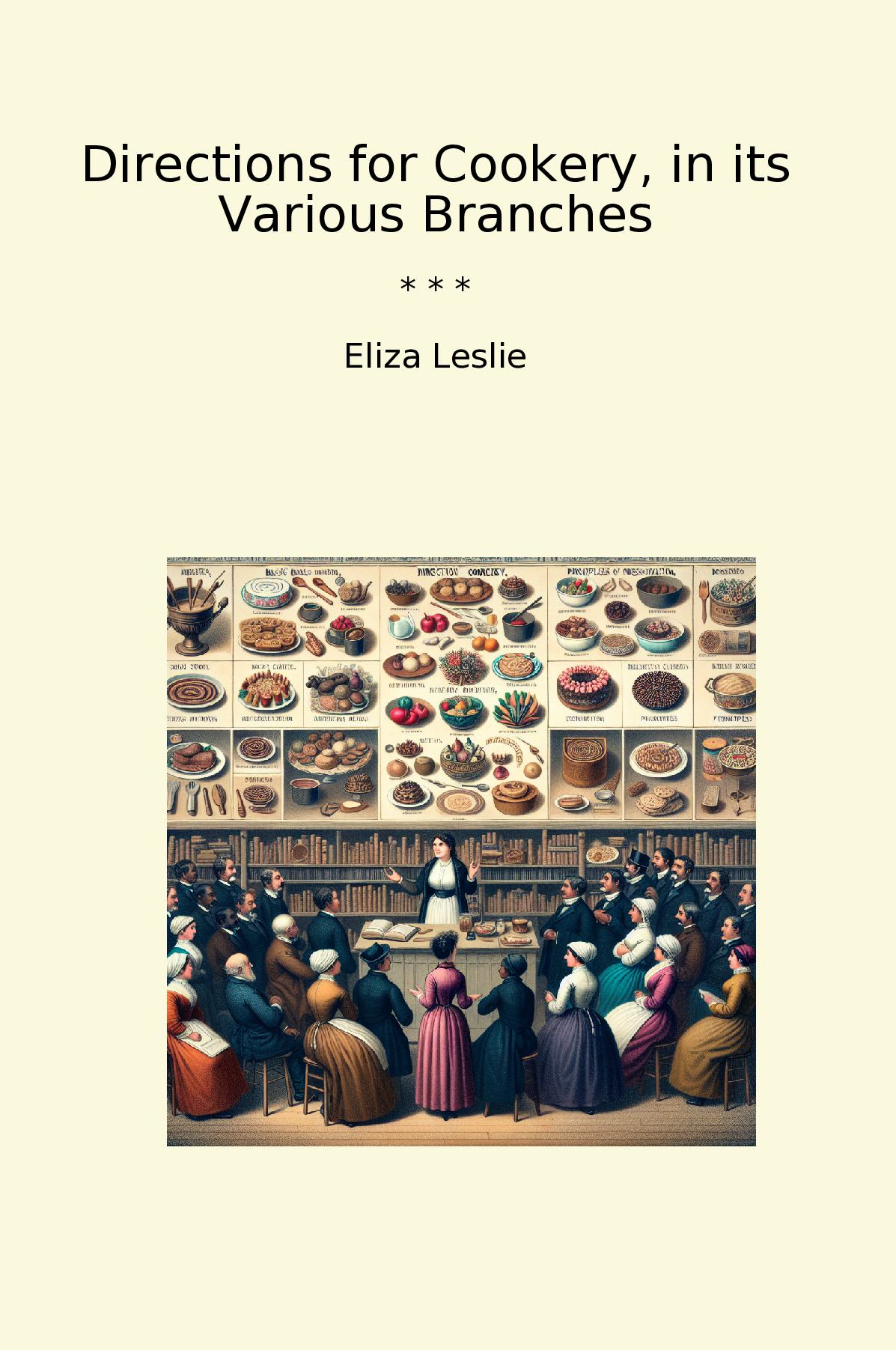 Directions for Cookery, in its Various Branches