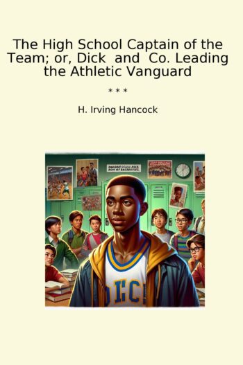 The High School Captain of the Team; or, Dick and Co. Leading the Athletic Vanguard