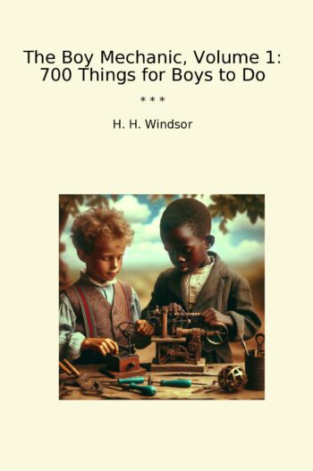 The Boy Mechanic, Volume 1: 700 Things for Boys to Do