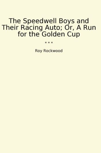 The Speedwell Boys and Their Racing Auto; Or, A Run for the Golden Cup