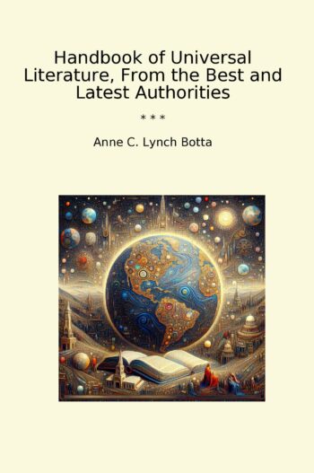 Handbook of Universal Literature, From the Best and Latest Authorities